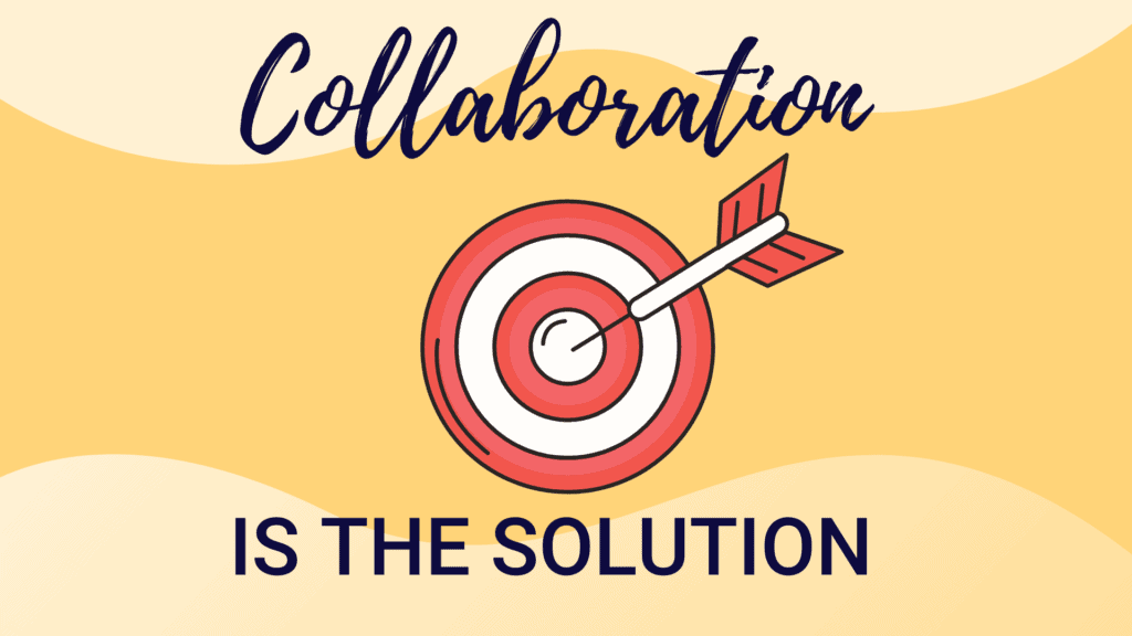 Collaboration is the solution