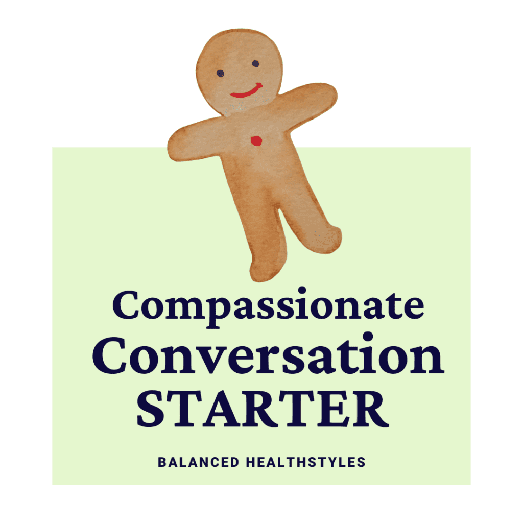 Eating a molasses sugar cookie, let the gingerbread man help you start a compassionate conversation with a simple question.
