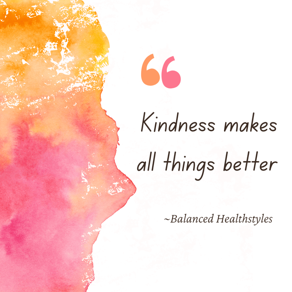 Practicing kindness quotes to be a healthier person “Kindness makes all things better”