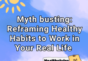 Healthstyles.FYI Myth busting healthy habits and reframing healthy lifestyles in real life.